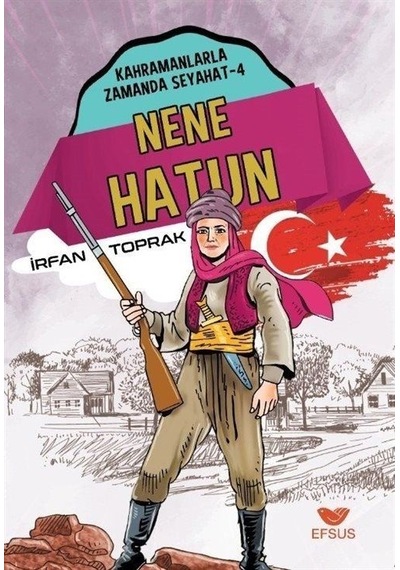 Nene Hatun - Kahramanlarla Zamanda Seyahat 4 - İrfan Toprak - Efsus