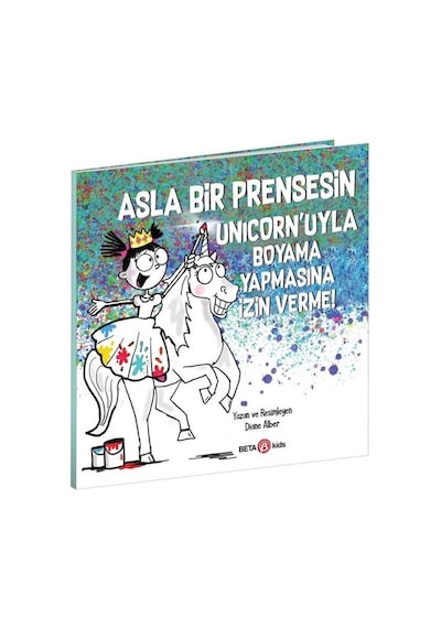 Asla Bir Prensesin Unicorn'uyla Boyama Yapmasına İzin Verme! - Diane Alber - Beta Kids