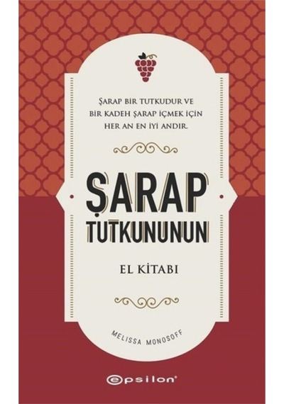 Şarap Tutkununun El Kitabı - Melissa Monosoff - Epsilon Yayınevi