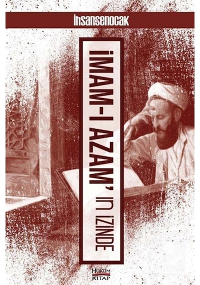 İmam-ı Azam'ın İzinde - İhsan Şenocak - Hüküm Kitap