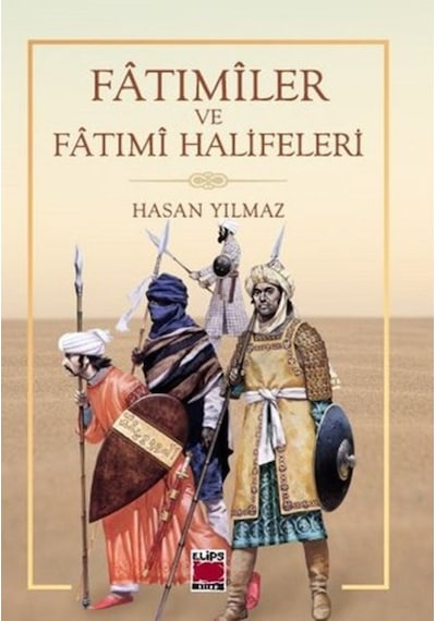 Fatımiler ve Fatımi Halifeleri  - Hasan Yılmaz  - Elips Kitapları