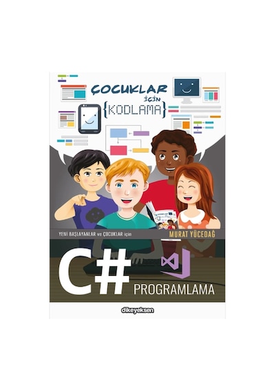 Yeni Başlayanlar ve Çocuklar İçin C# Programlama - Murat Yücedağ - Dikeyeksen