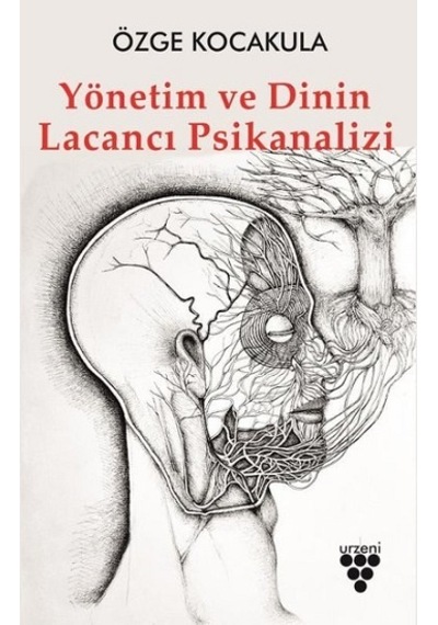 Yönetim ve Dinin Lacancı Psikanalizi - Özge Kocakula - Urzeni Yayıncılık