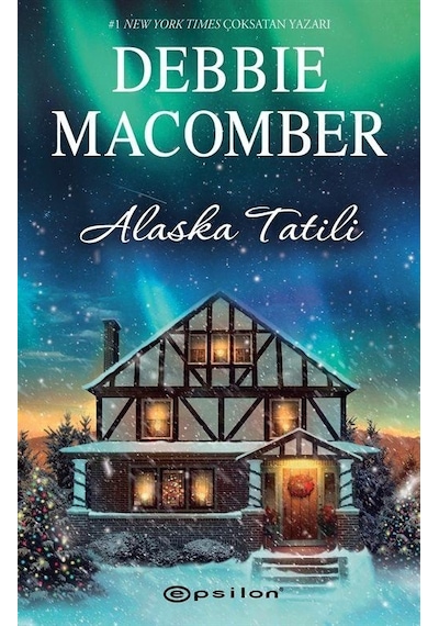 Alaska Tatili - Debbie Macomber - Epsilon Yayınevi