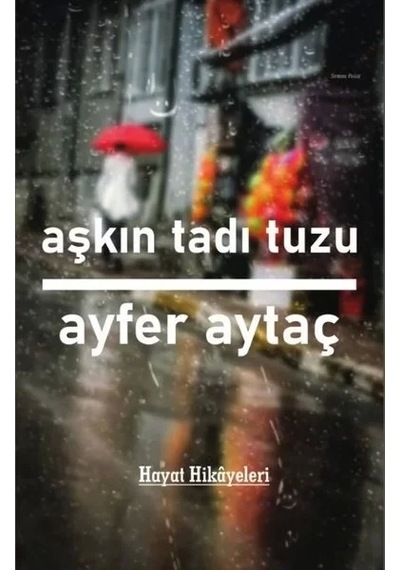 Aşkın Tadı Tuzu - Hayat Hikayeleri - Ayfer Aytaç - Platanus Publishing