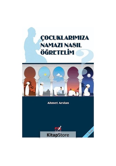 Çocuklarımıza Namazı Nasıl Öğretelim?  - Prof. Dr. Ahmet Arslan  - Emin Yayınları