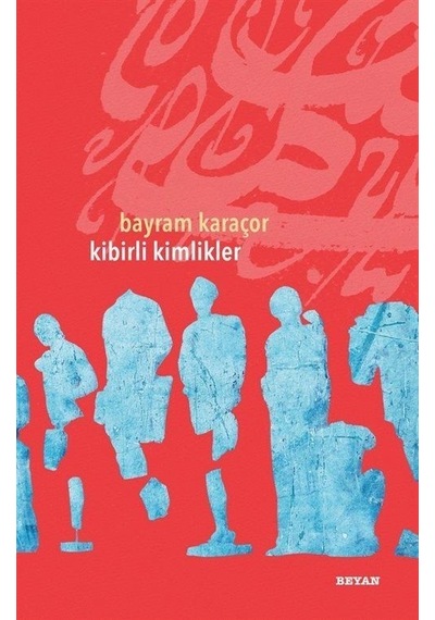 Kibirli Kimlikler - Bayram Karaçor - Beyan Yayınları