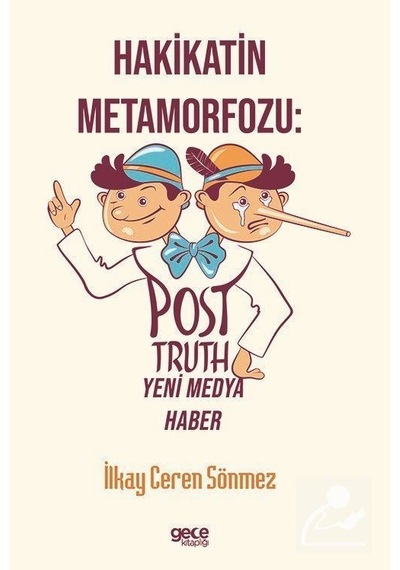 Hakikatin Metamorfozu: Post - Truth Yeni Medya Haber - İlkay Ceren Sönmez - Gece Kitaplığı