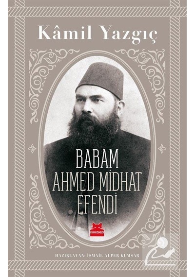 Babam Ahmed Midhat Efendi / Kamil Yazgıç