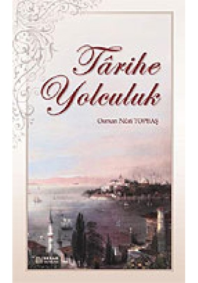Tarihe Yolculuk Osman Nuri Topbaş Erkam Yayinlari