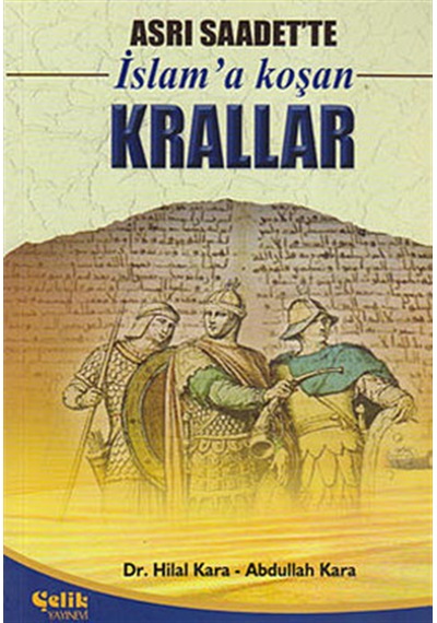 Asrı Saadet'te İslam'a Koşan Krallar  - Abdullah Kara  -  Hilal Kara  - Çelik Yayınevi