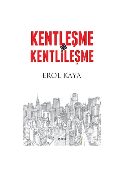 Kentleşme ve Kentlileşme / Erol Kaya
