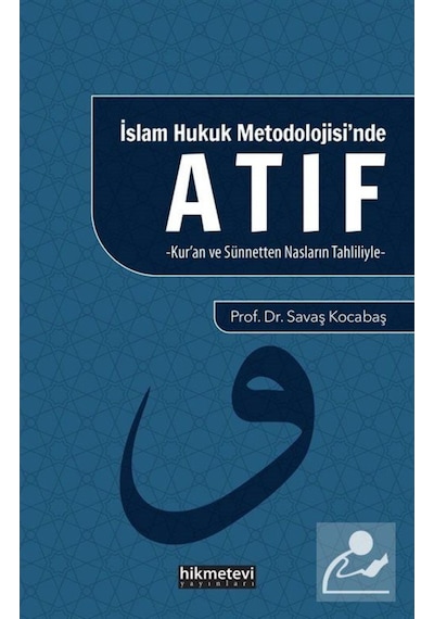 İslam Hukuku Metodolojisi'nde Atıf - Savaş Kocabaş - Hikmetevi Yayınları