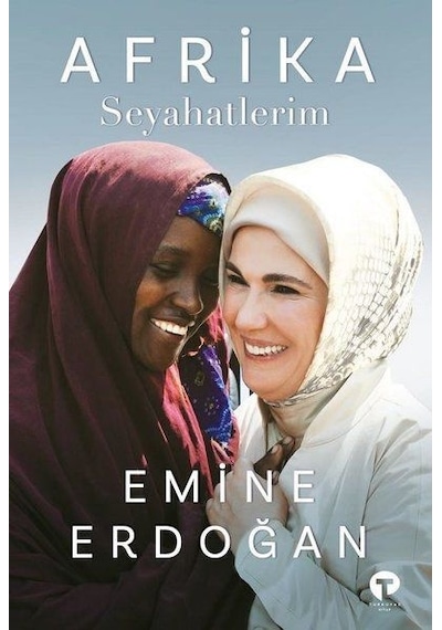 Afrika Seyahatlerim - Emine Erdoğan - Turkuvaz Kitap
