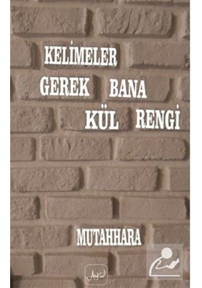 Kelimeler Gerek Bana Kül Rengi / Mutahhara