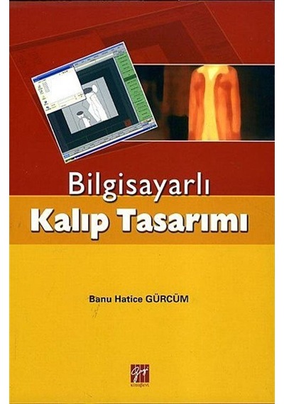 Bilgisayarlı Kalıp Tasarımı  - Banu Hatice Gürcüm  - Gazi Kitabevi