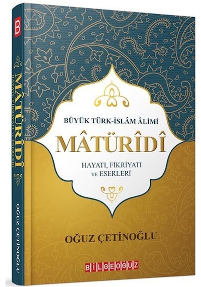 Maturidi-Hayatı Fikriyatı ve Eserleri - Oğuz Çetinoğlu - Bilgeoğuz Yayınları