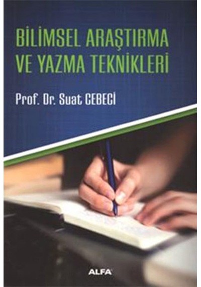Bilimsel Araştırma ve Yazma Teknikleri  - Suat Cebeci  - Alfa Yayıncılık