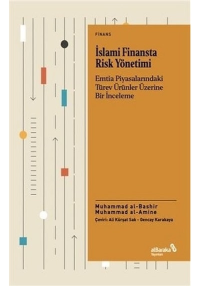 İslami Finansta Risk Yönetimi - Emtia Piyasalarındaki Türev Ürünler Üzerine Bir İnceleme - Muhammad Al Amine - alBaraka Yayınları