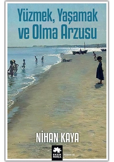 Yüzmek Yaşamak ve Olma Arzusu - Nihan Kaya - Eksik Parça