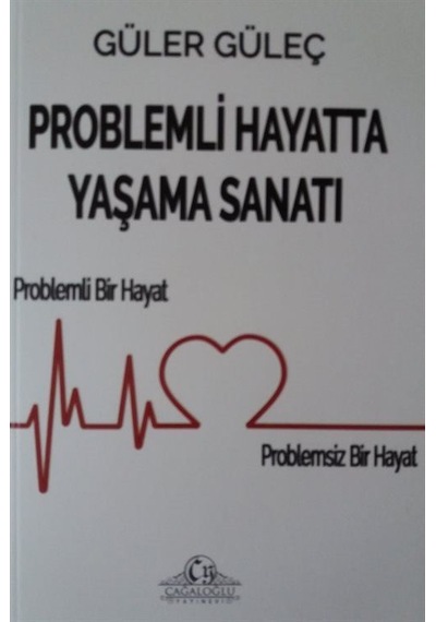 Problemli Hayatta Yaşama Sanatı - Güler Güleç - Cağaloğlu Yayınevi