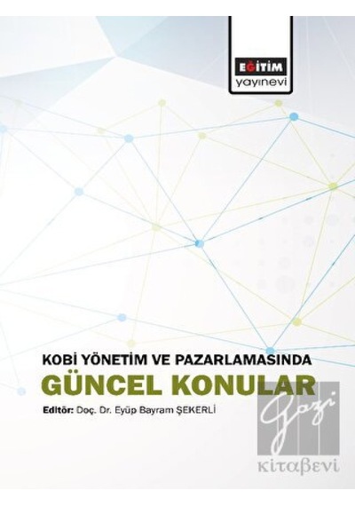 Kobi Yönetim Ve Pazarlamasında Güncel Konular - Eğitim Yayınevi - Bilimsel Eserler