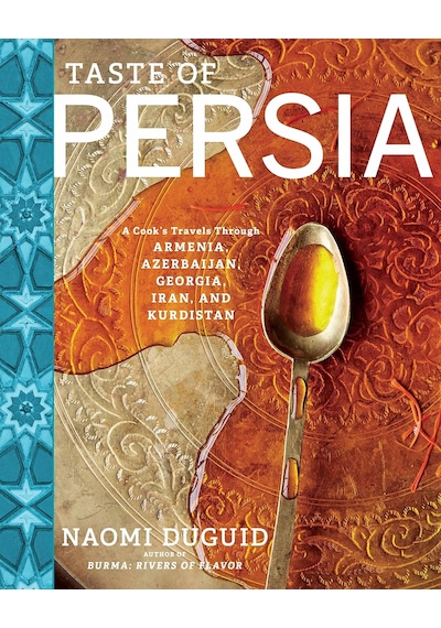 Taste Of Persia: A Cook's Travels Through Armenia, Azerbaijan, Georgia, Iran, And Kurdistan