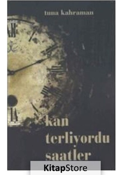 Kan Terliyordu Saatler / Tuna Kahraman