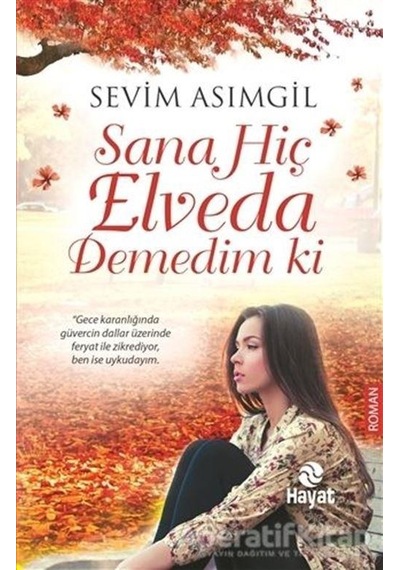 Sana Hiç Elveda Demedim ki - Sevim Asımgil - Hayat Yayıncılık