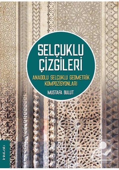 Selçuklu Çizgileri - Anadolu Selçuklu Geometrik Kompozisyonları - Mustafa Bulut - İnkılab Yayınları