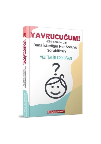 Yavrucuğum! - Dini Konularda Bana İstediğin Her Soruyu Sorabilirsin - Veli Tahir Erdoğan - Bilgeoğuz Yayınları