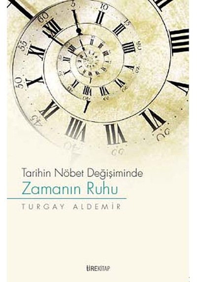 Tarihin Nöbet Değişiminde Zamanın Ruhu Turgay Aldemir TİRE KİTA 9786056343322