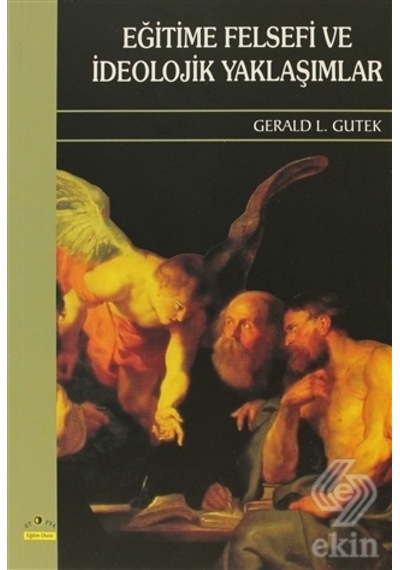 Eğitime Felsefi Ve İdeolojik Yaklaşımlar - Gerald L. Gutek - Ütopya Yayınevi