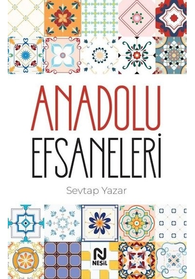 Anadolu Efsaneleri -  Sevtap Yazar -  Nesil Yayınları