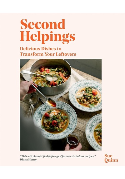 Second Helpings: Delicious Dishes To Transform Your Leftovers