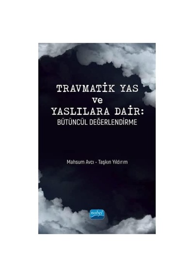Travmatik Yas Ve Yaslılara Dair: Bütüncül Değerlendirme