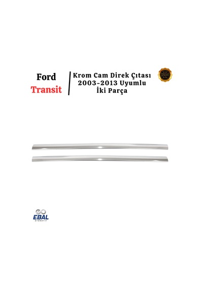 Ford Transit Krom Cam Direk Çıtası 2 Parça 2003-2013 Uyumlu Paslanmaz Çelik