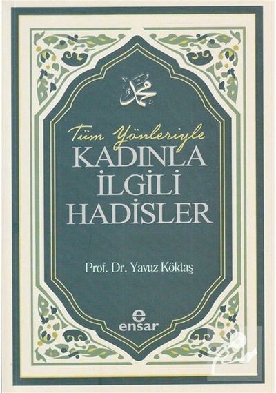 Tüm Yönleriyle Kadınla İlgili Hadisler / Yavuz Köktaş