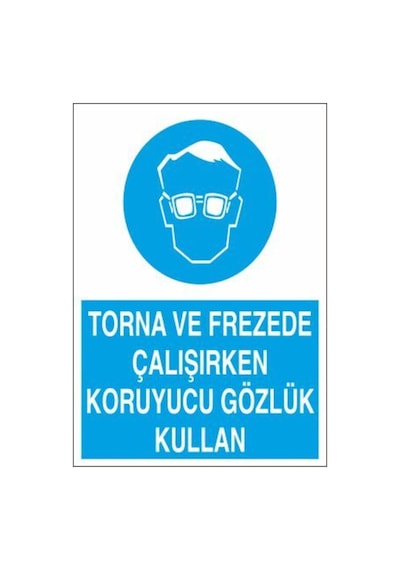 Torna Frezede Çalışırken Koruyucu Gözlük Kullan Uyarı Tabelası - 50x70 Foreks - Gk23