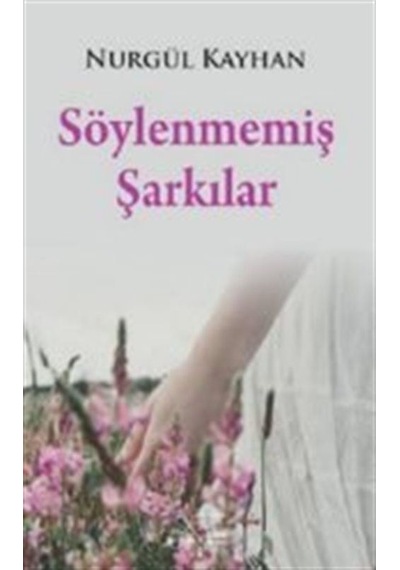 Söylenmemiş Şarkılar / Nurgül Kayhan