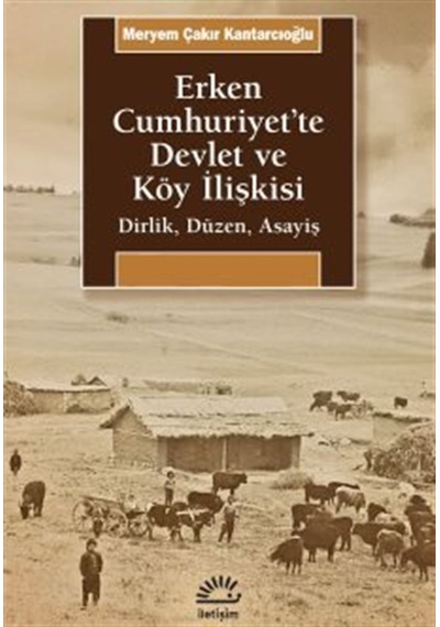 Erken Cumhuriyet'te Devlet Ve Köy İlişkisi & Dirlik, Düzen, As...