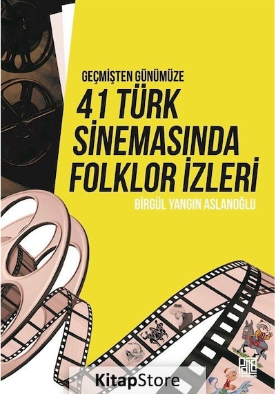Geçmişten Günümüze 41 Türk Sinemasında Folklor İzleri - Birgül Yangın Aslanoğlu - Palet Yayınları