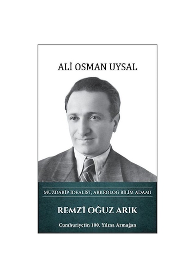 Remzi Oğuz Arık - Muzdarip İdealist, Arkeolog Bilim Adamı / Al...