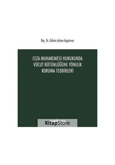 Ceza Muhakemesi Hukukunda Vücut Bütünlüğüne Yönelik Koruma Tedbirleri - Gülsün Ayhan Aygörmez - On İki Levha Yayıncılık