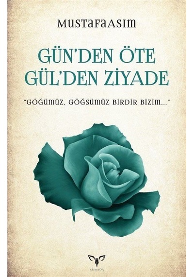Gün'den Öte Gül'den Ziyade / Mustafa Asım