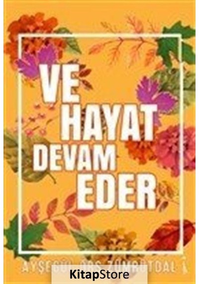 Ve Hayat Devam Eder / Ayşegül Örs Zümrütdal
