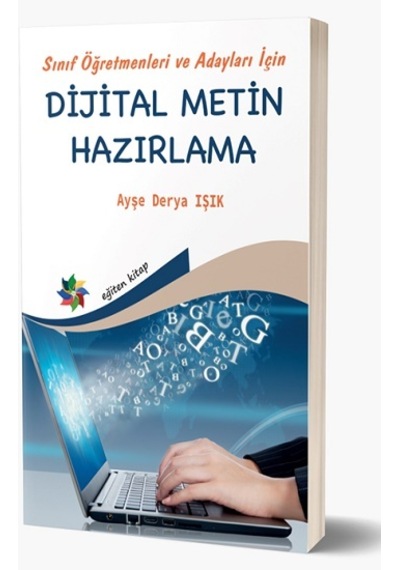 Sınıf Öğretmenleri ve Adayları İçin Dijital Metin Hazırlama  - Ayşe Derya Işık  - Eğiten Kitap