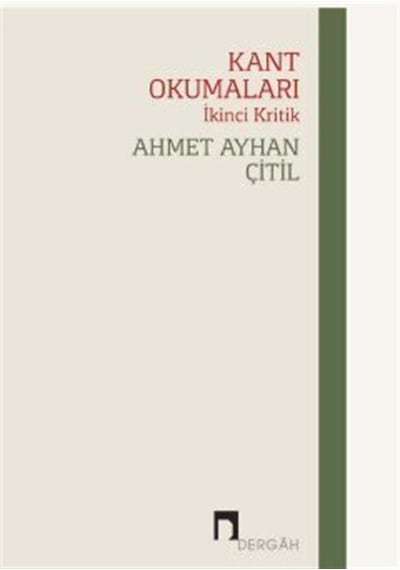 Kant Okumaları-İkinci Kritik - Ahmet Ayhan Çıtıl - Dergah Yayınları