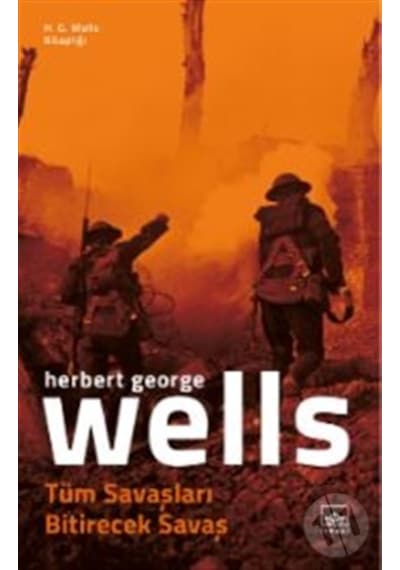 Tüm Savaşları Bitirecek Savaş - H.G. Wells Kitaplığı - H.G. Wells - İthaki Yayınları