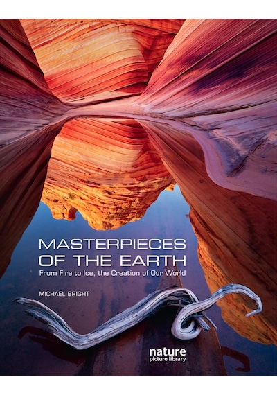 Masterpieces Of The Earth From Fire To Ice - The Creation Of Our